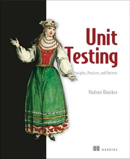 Cover of Unit Testing Principles, Practices, and Patterns