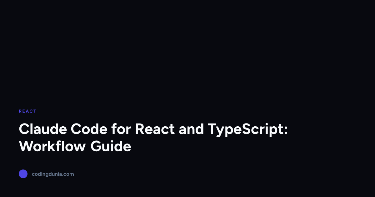 Claude Code for React and TypeScript: Workflow Guide