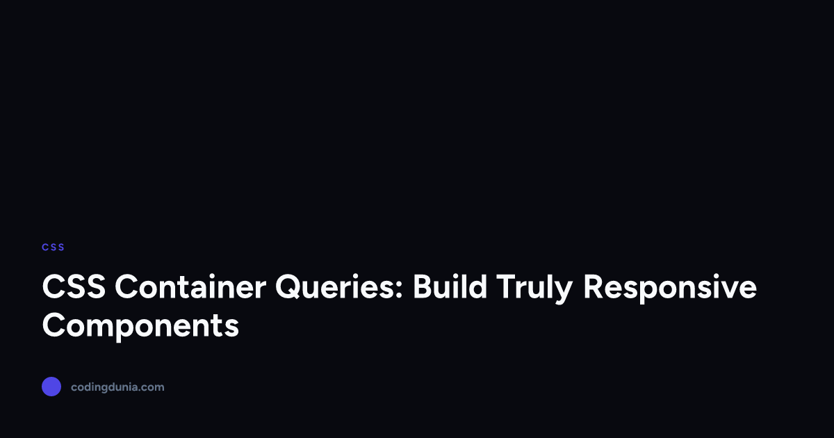 css container queries: complete guide to @container... CSS Container Queries: Build Truly Responsive Components